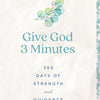 Give God 3 Minutes: 365 Days of Strength and Guidance